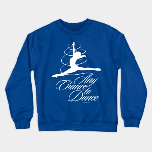 Any Chance to Dance Crewneck Sweatshirt